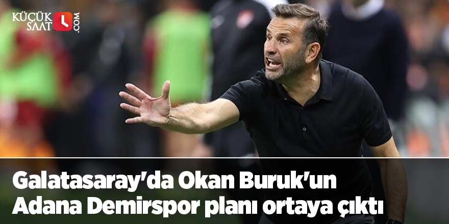 Galatasaray'da Okan Buruk'un Adana Demirspor planı ortaya çıktı