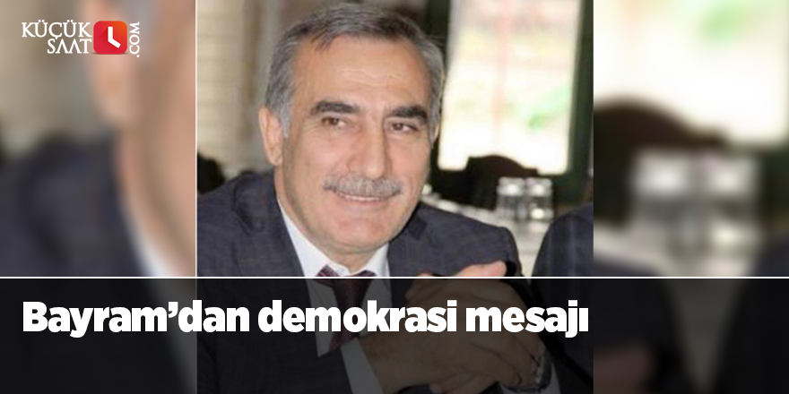 Bayram’dan demokrasi mesajı