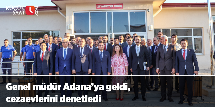 Genel müdür Adana’ya geldi, cezaevlerini denetledi