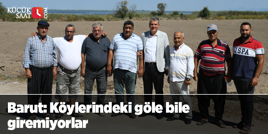 Barut: Köylerindeki göle bile giremiyorlar