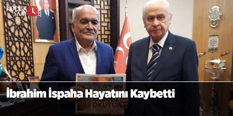 İbrahim İspaha Hayatını Kaybetti