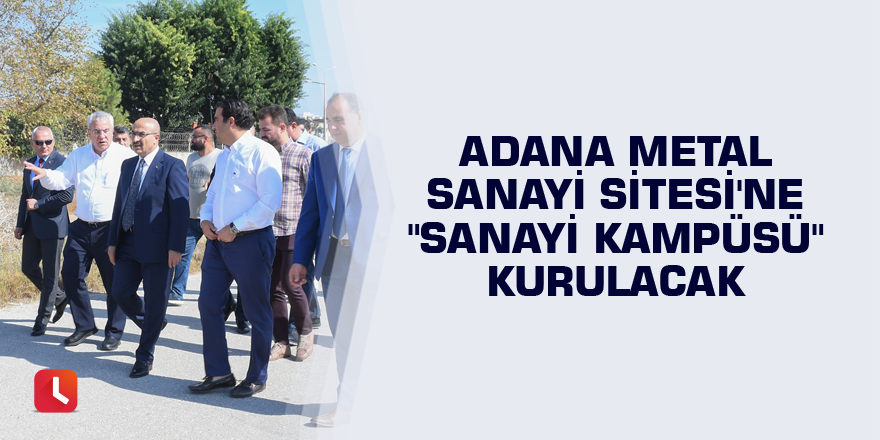 Adana Metal Sanayi Sitesi'ne "Sanayi Kampüsü" kurulacak