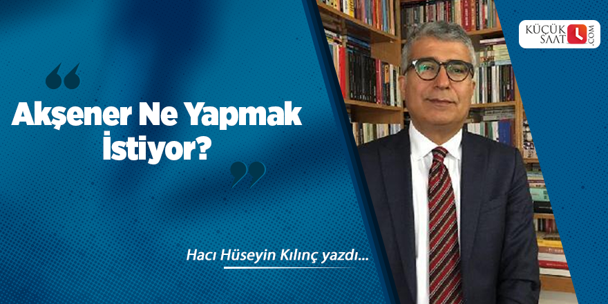 Akşener Ne Yapmak İstiyor?