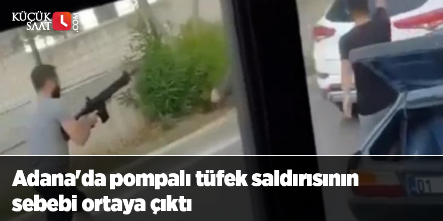 Adana'da pompalı tüfek saldırısının sebebi ortaya çıktı