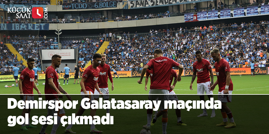 Demirspor Galatasaray maçında gol sesi çıkmadı