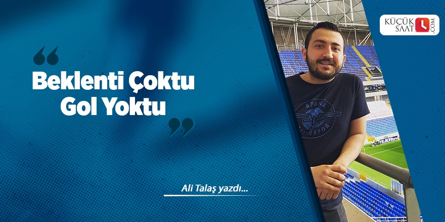 Beklenti Çoktu Gol Yoktu