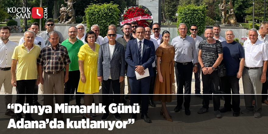 “Dünya Mimarlık Günü Adana’da kutlanıyor”