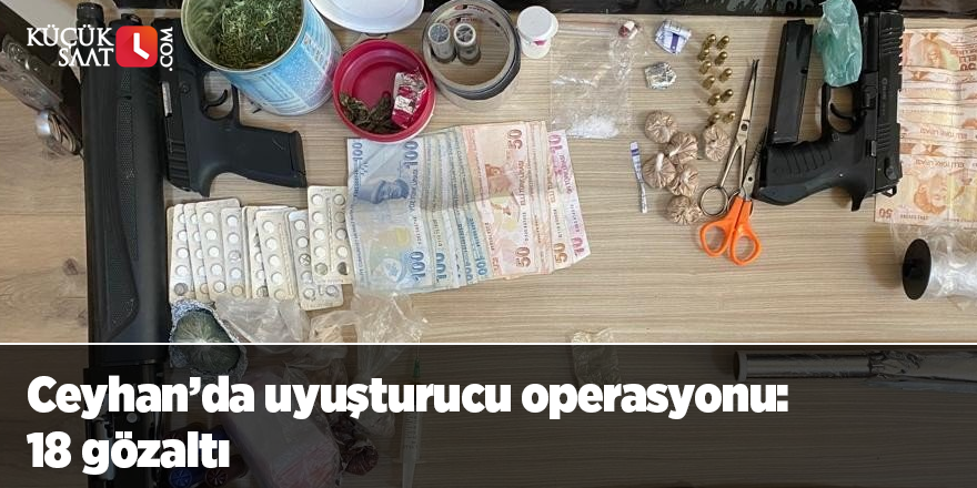 Ceyhan’da uyuşturucu operasyonu: 18 gözaltı