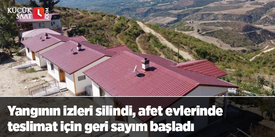 Yangının izleri silindi, afet evlerinde teslimat için geri sayım başladı