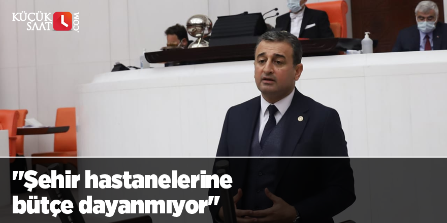 "Şehir hastanelerine bütçe dayanmıyor"