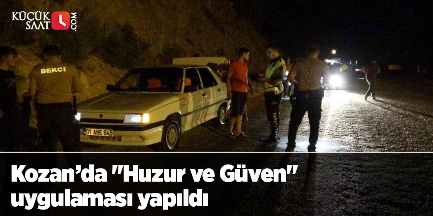Kozan’da "Huzur ve Güven" uygulaması yapıldı