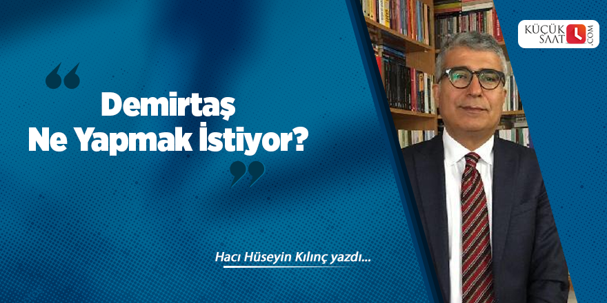 Demirtaş Ne Yapmak İstiyor?