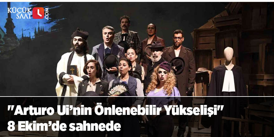 "Arturo Ui’nin Önlenebilir Yükselişi" 8 Ekim’de sahnede