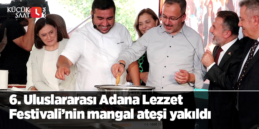 6. Uluslararası Adana Lezzet Festivali’nin mangal ateşi yakıldı