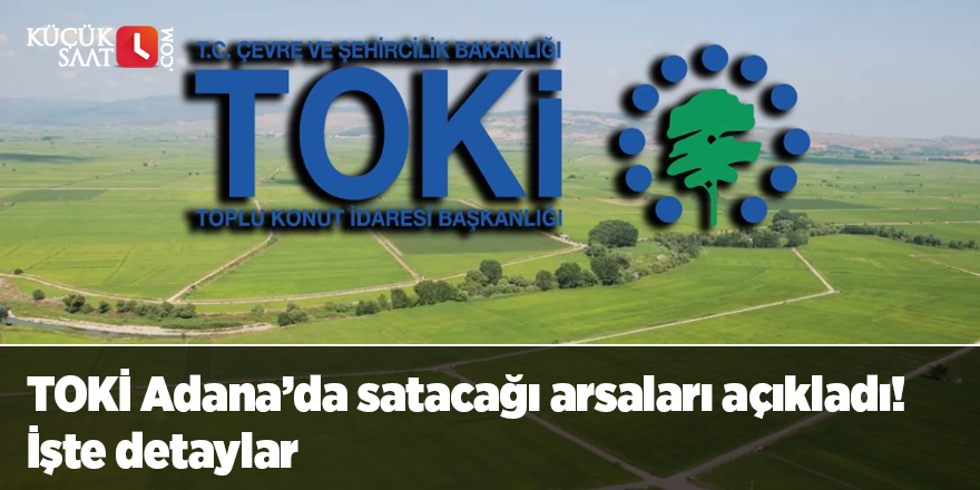 TOKİ Adana’da satacağı arsaları açıkladı! İşte detaylar