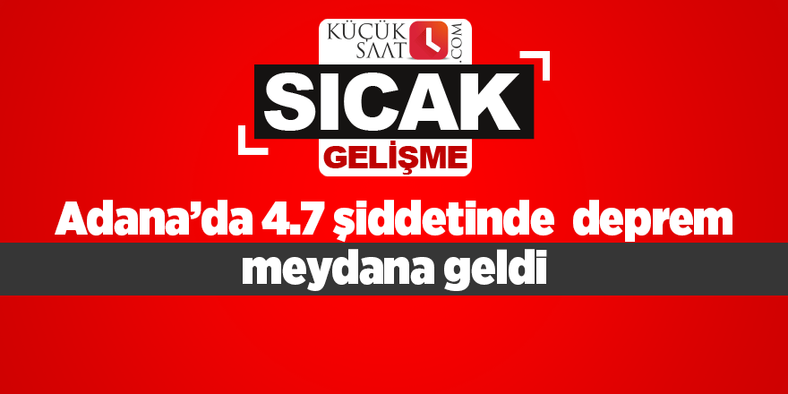 Adana’da 4.7 şiddetinde deprem meydana geldi