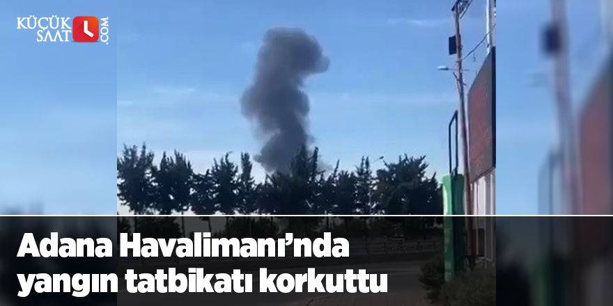 Adana Havalimanı’nda yangın tatbikatı korkuttu