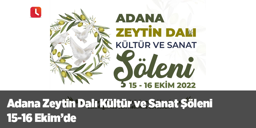 Adana Zeytin Dalı Kültür ve Sanat Şöleni 15-16 Ekim’de