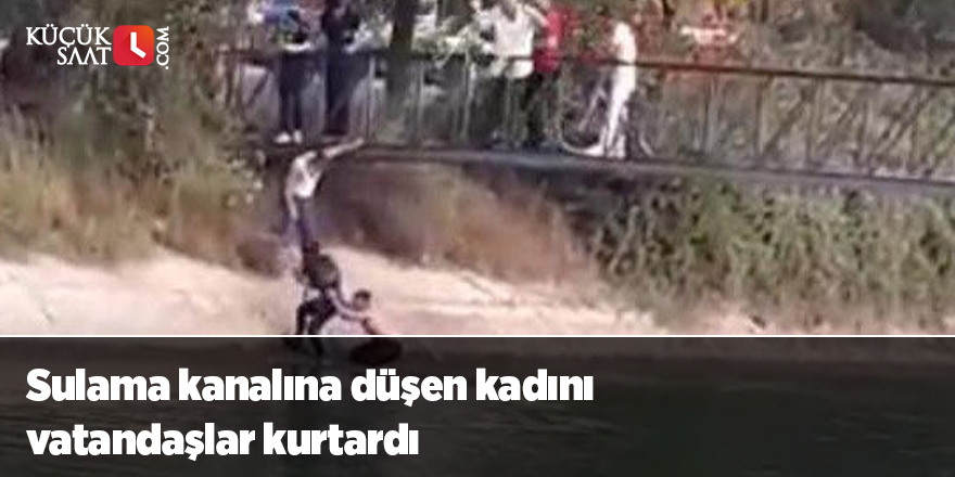 Sulama kanalına düşen kadını vatandaşlar kurtardı