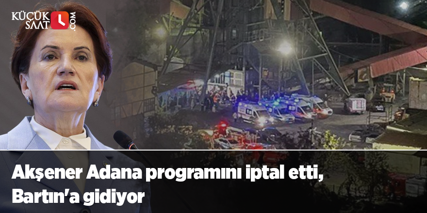 Akşener Adana programını iptal etti, Bartın'a gidiyor