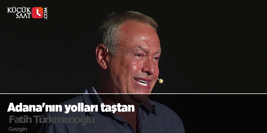 Adana'nın yolları taştan