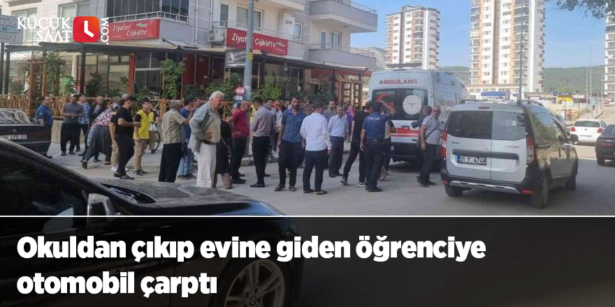 Okuldan çıkıp evine giden öğrenciye otomobil çarptı