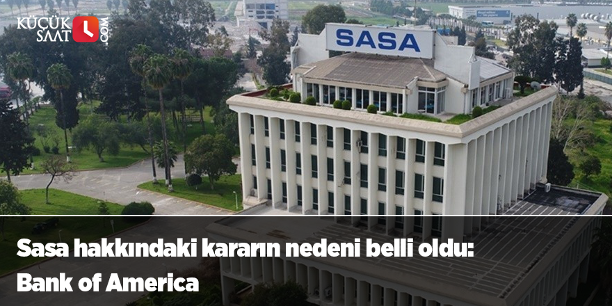 Sasa hakkındaki kararın nedeni belli oldu: Bank of America