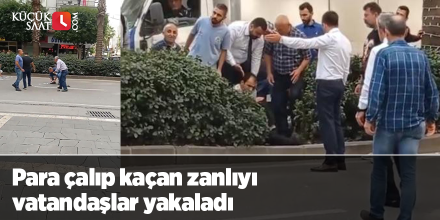 Para çalıp kaçan zanlıyı vatandaşlar yakaladı
