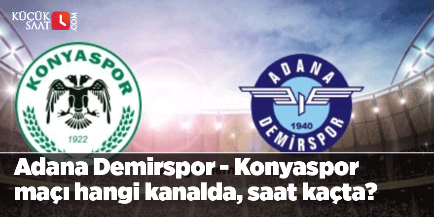 Adana Demirspor - Konyaspor maçı hangi kanalda, saat kaçta?