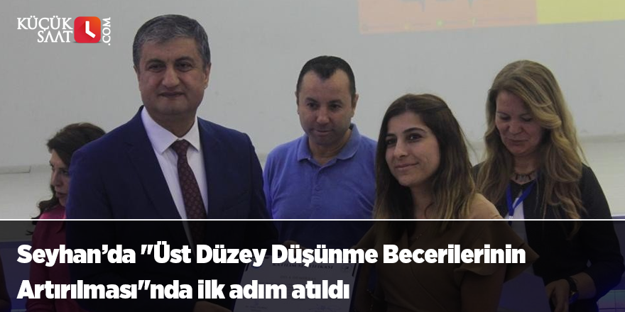 Seyhan’da "Üst Düzey Düşünme Becerilerinin Artırılması"nda ilk adım atıldı