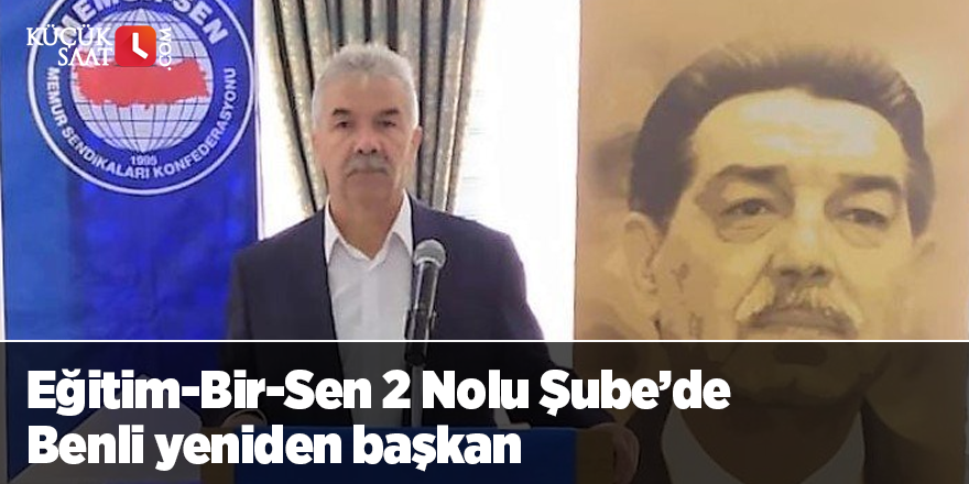 Eğitim-Bir-Sen 2 Nolu Şube’de Benli yeniden başkan