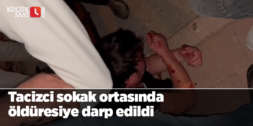 Tacizci sokak ortasında öldüresiye darp edildi