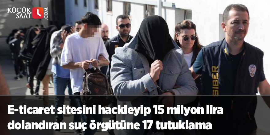 E-ticaret sitesini hackleyip 15 milyon lira dolandıran suç örgütüne 17 tutuklama