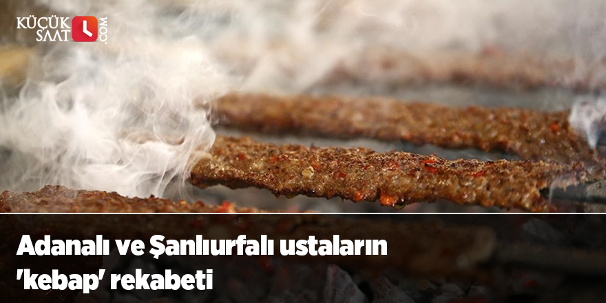 Adanalı ve Şanlıurfalı ustaların 'kebap' rekabeti