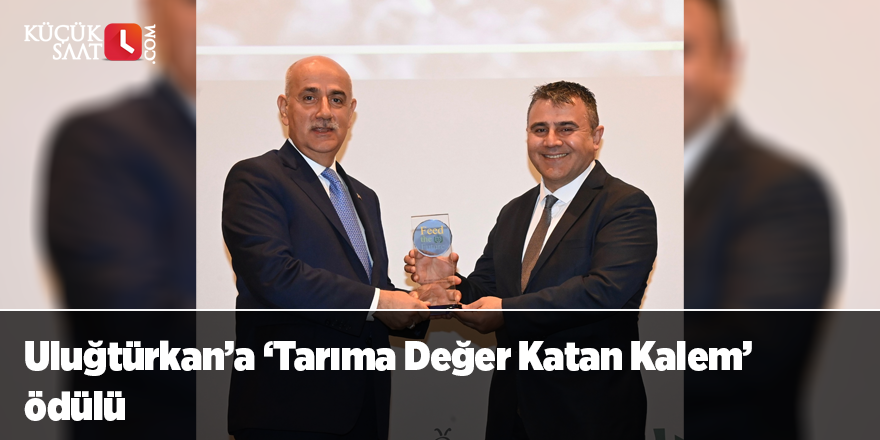 Uluğtürkan’a ‘Tarıma Değer Katan Kalem’ ödülü