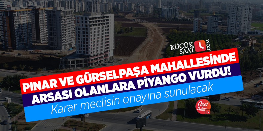 Pınar ve Gürselpaşa mahallesinde arsası olanlara piyango vurdu! Karar meclisin onayına sunulacak