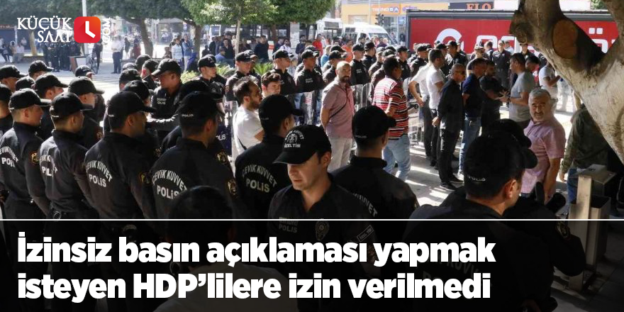 İzinsiz basın açıklaması yapmak isteyen HDP’lilere izin verilmedi