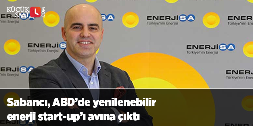 Sabancı, ABD’de yenilenebilir enerji start-up’ı avına çıktı