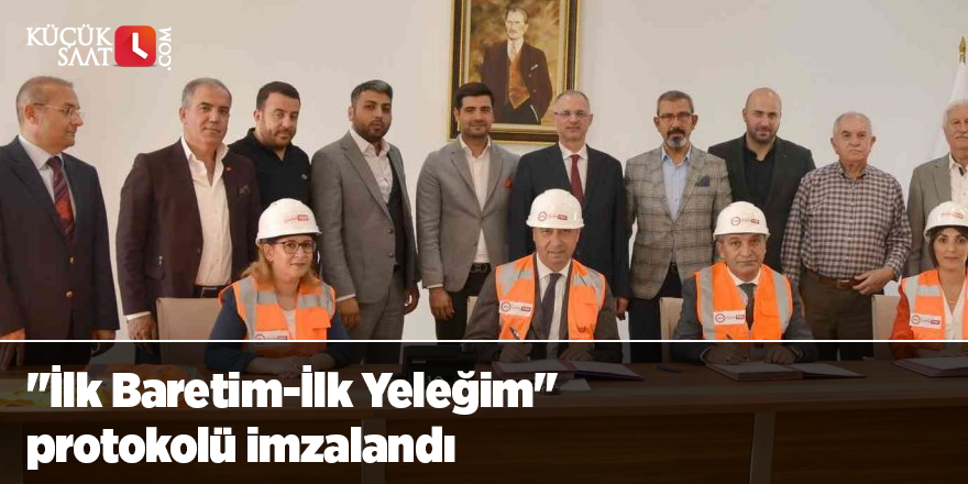 "İlk Baretim-İlk Yeleğim" protokolü imzalandı