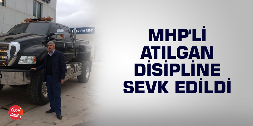 MHP'li Atılgan disipline sevk edildi