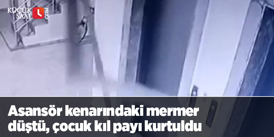 Asansör kenarındaki mermer düştü, çocuk kıl payı kurtuldu