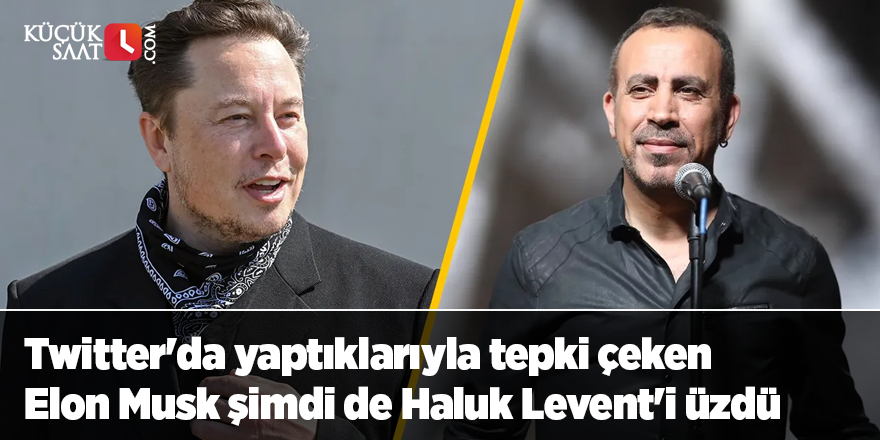 Twitter'da yaptıklarıyla tepki çeken Elon Musk şimdi de Haluk Levent'i üzdü