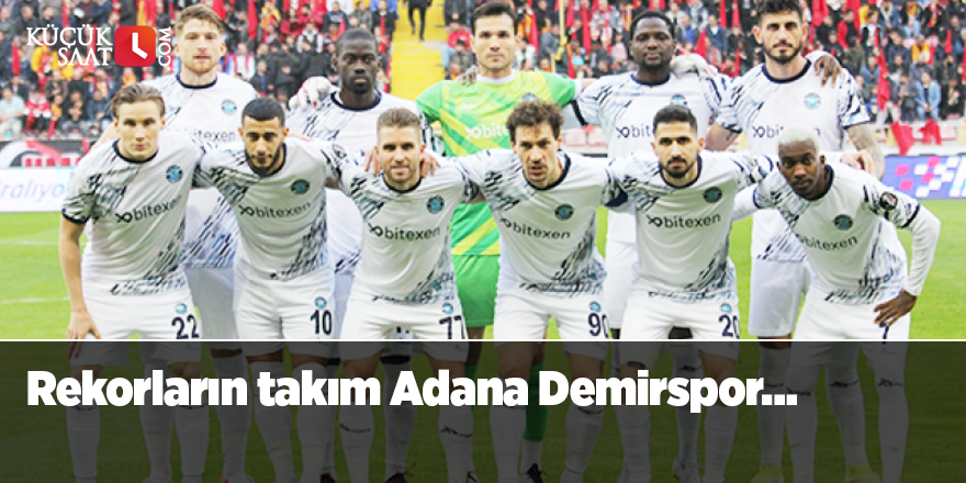 Rekorların takım Adana Demirspor…