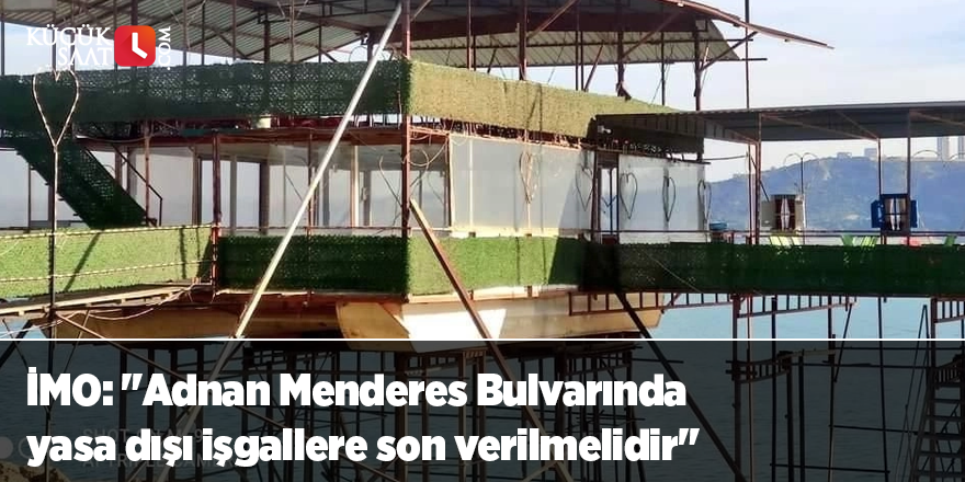 İMO: "Adnan Menderes Bulvarında yasa dışı işgallere son verilmelidir"