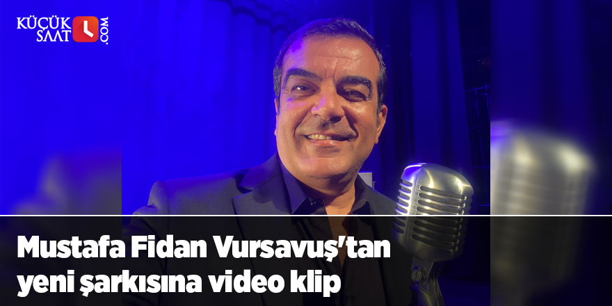 Mustafa Fidan Vursavuş'tan yeni şarkısına video klip