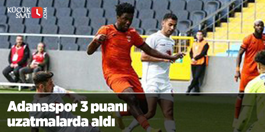 Adanaspor 3 puanı uzatmalarda aldı