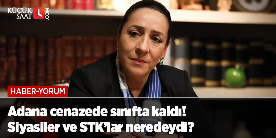 Adana cenazede sınıfta kaldı! Siyasiler ve STK’lar neredeydi?