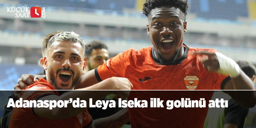 Adanaspor’da Leya Iseka ilk golünü attı