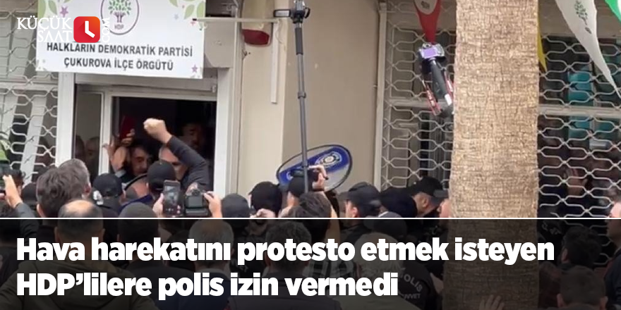 Hava harekatını protesto etmek isteyen HDP’lilere polis izin vermedi