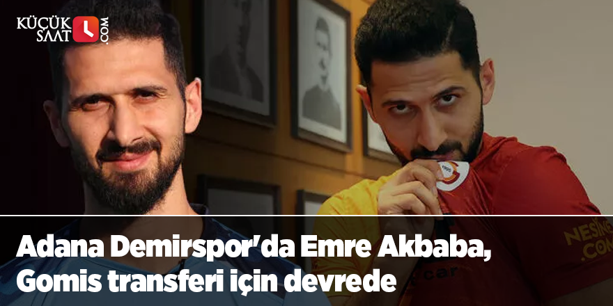 Adana Demirspor'da Emre Akbaba, Gomis transferi için devrede